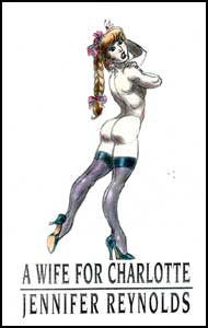 A Wife for Charlotte eBook by Jennifer Reynolds mags inc, Reluctant press, crossdressing stories, transgender stories, transsexual stories, transvestite stories, female domination, Jennifer Reynolds